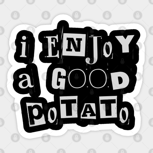 I Enjoy a Good Potato Quote Sticker by Stylecombinator